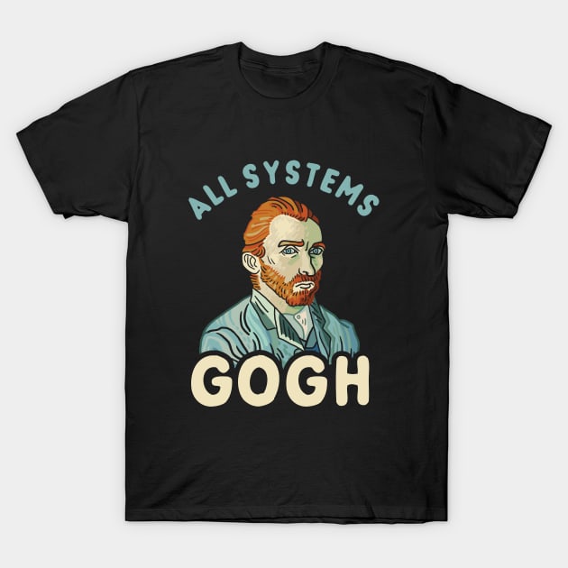 All Systems Gogh T-Shirt by dumbshirts